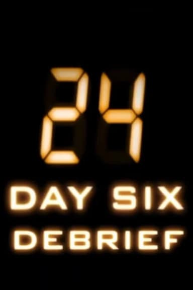 24: Day six Debrief