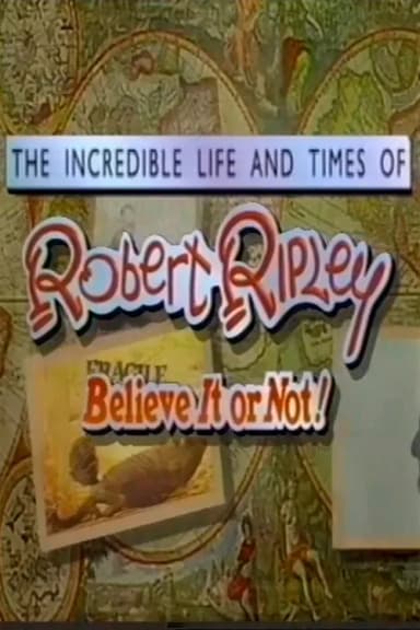 The Incredible Life and Times of Robert Ripley Believe It or Not!