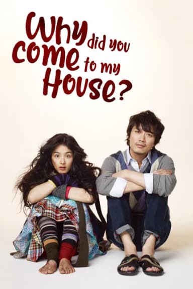 Why Did You Come to My House