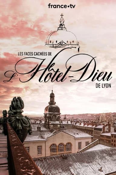 Les Faces Cachées de l'Hôtel Dieu de Lyon