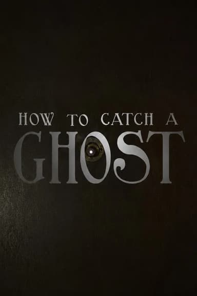 How To Catch A Ghost