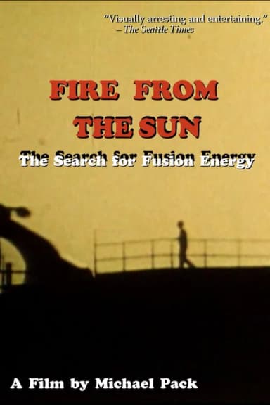 Fire From the Sun: The Search for Fusion Energy