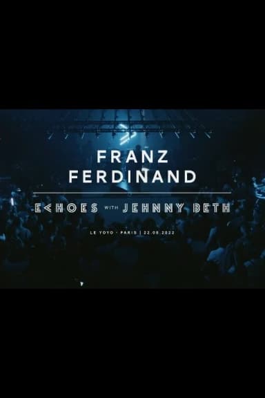Franz Ferdinand | Echoes with Jehnny Beth (ARTE concerts)